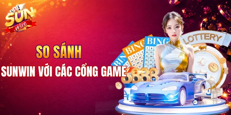 Đánh giá Sunwin khi đặt cạnh các cổng game trực tuyến khác